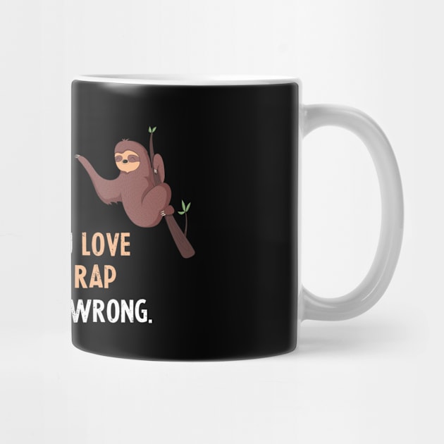 Either You Love Gangsta Rap Or You Are Wrong - With Cute Sloths Hanging by divawaddle